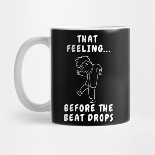 That Feeling before the Beat Drops Mug